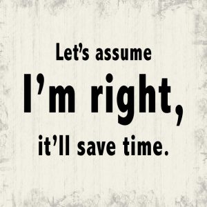 Assume Im Right