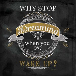 Why Stop Dreaming