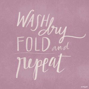 Wash, Dry, Fold Repeat