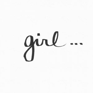 Girl…