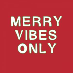 Merry Vibes Only