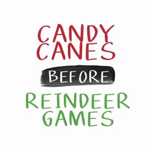 Candy Canes Before Reindeer Games