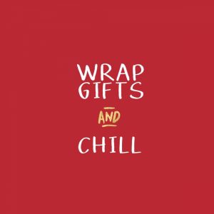 Wrap Gifts and Chill