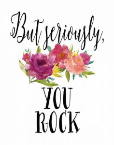 But Seriously – You Rock