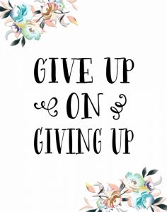 Give Up on Giving Up