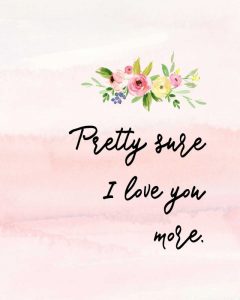 Pretty Sure I Love You More
