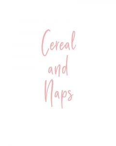 Cereal and Naps