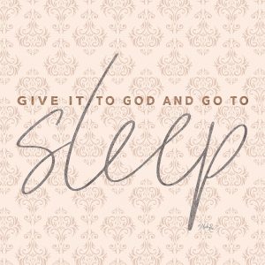 Give it to God and Go to Sleep