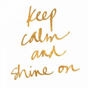 Keep Calm and Shine On