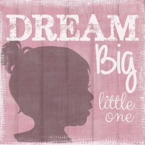 Dream Big Little One Girl