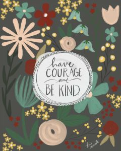 Have Courage, Be Kind