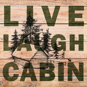 Live Laugh Cabin