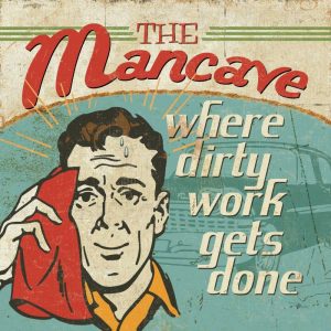 Mancave III – Where Dirty Work Gets Done