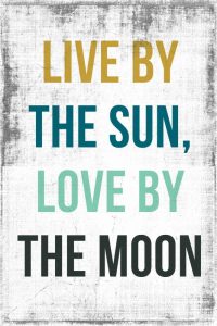Live By the Sun Love by the Moon