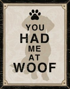 YOU HAD ME AT WOOF