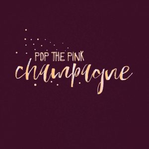 Pop the Pink Champagne